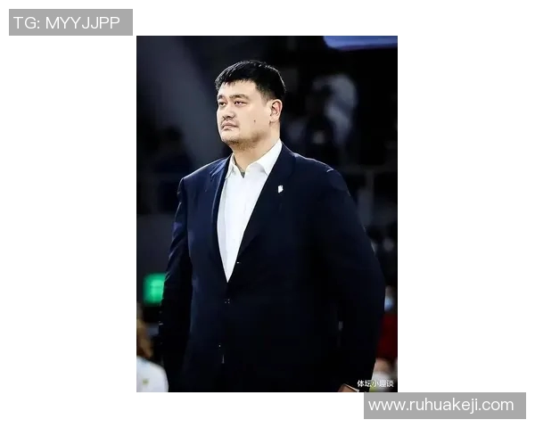 姚明引领中国国奥篮球崛起助力年轻球员追逐梦想与荣耀